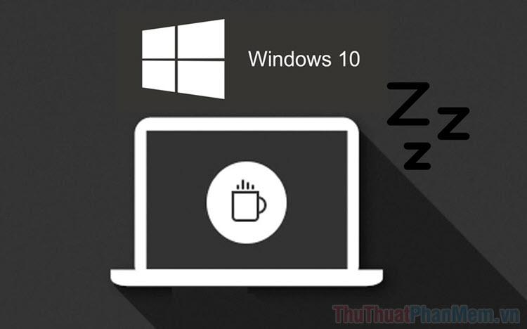 Khắc phục lỗi Windows 10 tự động chuyển sang chế độ Sleep