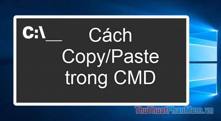 Hướng dẫn bật tính năng /Paste trong Command Prompt (CMD) trên Windows 10