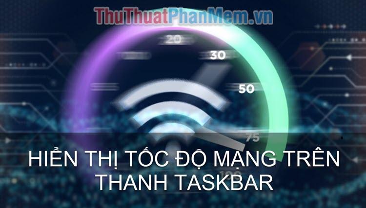 Cách hiển thị tốc độ Internet ngay trên thanh Taskbar