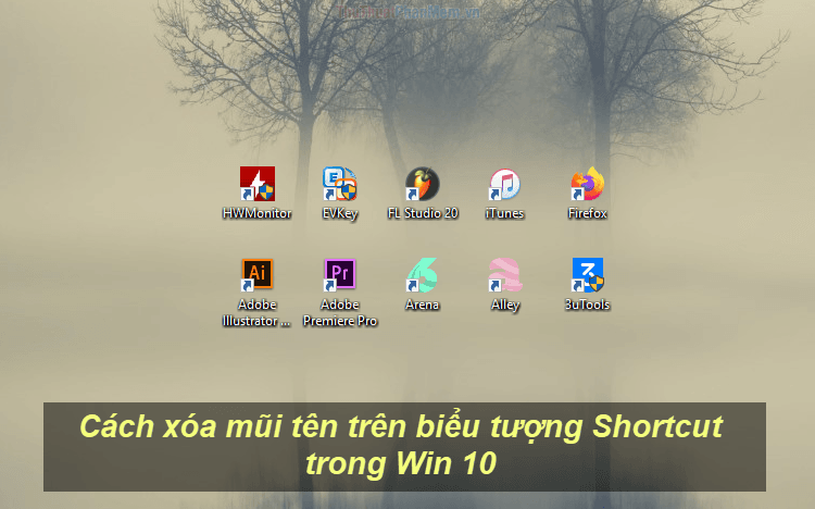 Hướng dẫn loại bỏ mũi tên trên biểu tượng Shortcut trong Windows 10