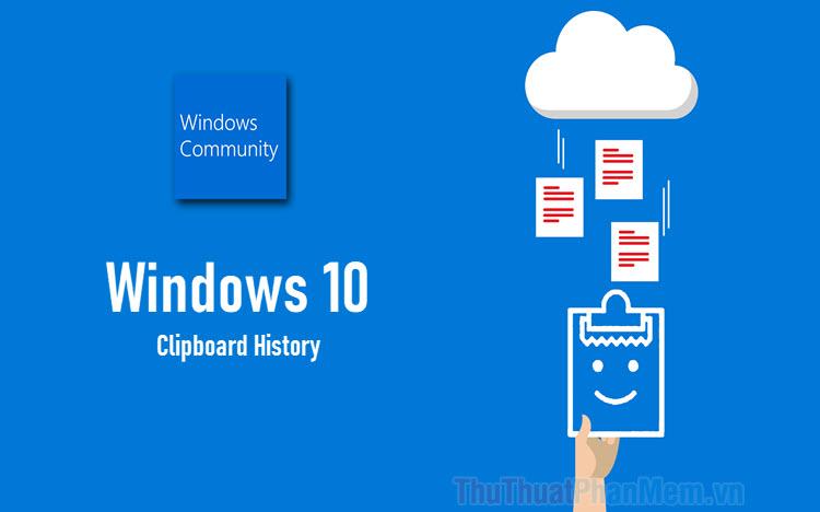 Hướng dẫn kích hoạt và sử dụng tính năng Lịch sử Clipboard trên Windows 10