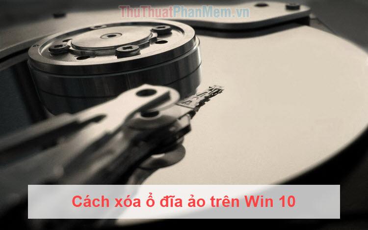 Hướng dẫn loại bỏ ổ đĩa ảo trên Windows 10