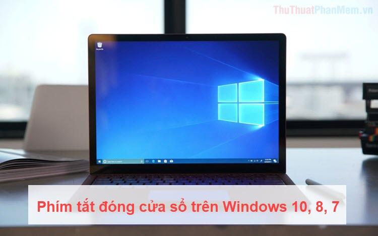 Khám phá phím tắt đóng cửa sổ trên Windows 10, 8, 7