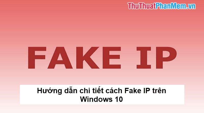 Hướng dẫn chi tiết cách giả lập IP trên Windows 10