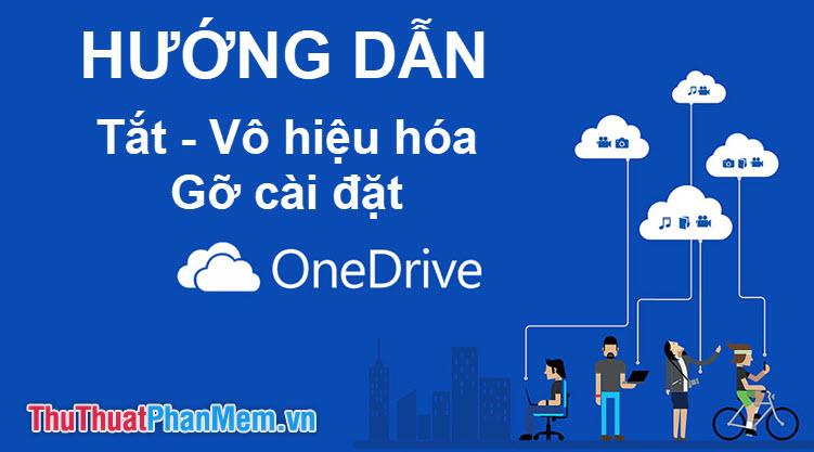 Hướng dẫn tắt, vô hiệu hóa và gỡ bỏ hoàn toàn Onedrive trên Windows 10