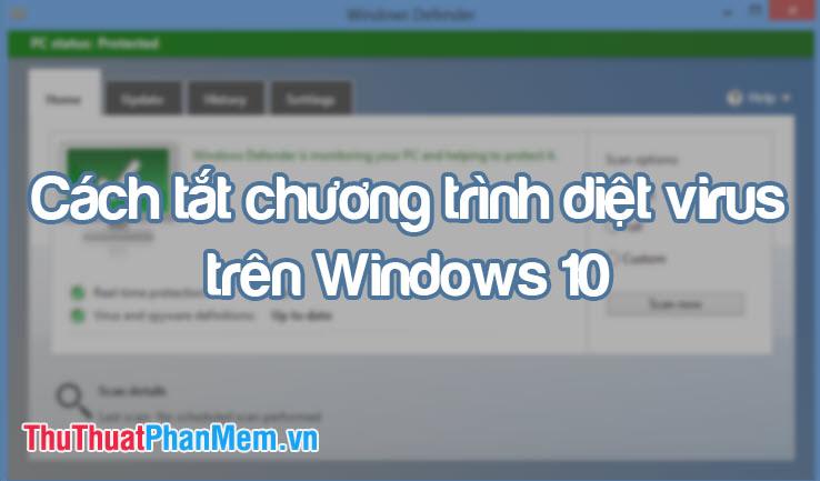 Hướng dẫn vô hiệu hóa phần mềm diệt Virus trên Windows 10