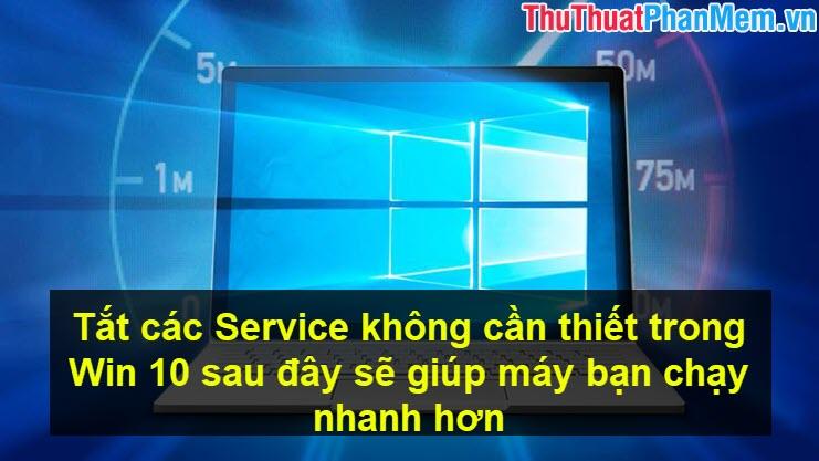 Tắt các dịch vụ không cần thiết trên Windows 10 để tối ưu hóa hiệu suất và giúp máy tính của bạn hoạt động nhanh hơn.