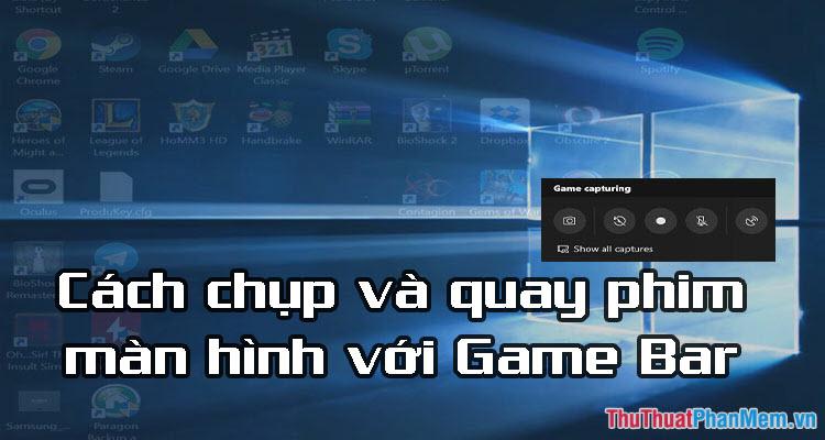 Hướng dẫn chụp và quay màn hình game dễ dàng với Game Bar trên Windows 10