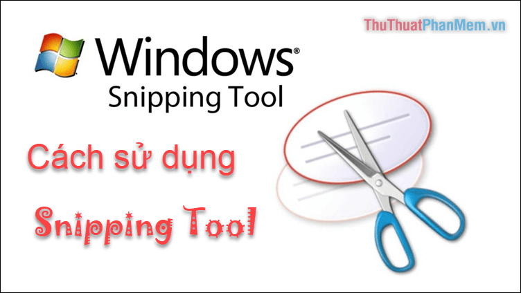 Hướng dẫn sử dụng Snipping Tool để chụp ảnh màn hình trên Windows 10 một cách hiệu quả