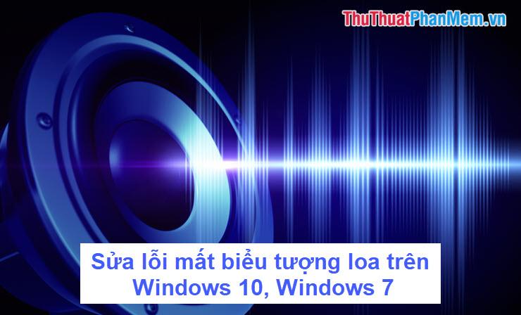 Khắc phục lỗi biểu tượng loa biến mất trên Windows 10 và Windows 7