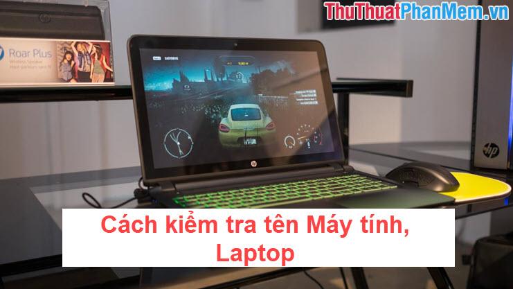 Hướng dẫn chi tiết cách kiểm tra tên máy tính, laptop