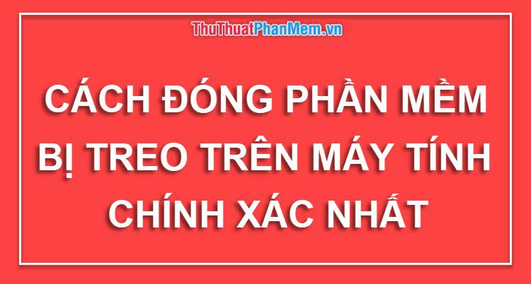 Cách xử lý khi phần mềm hoặc ứng dụng bị treo trên máy tính