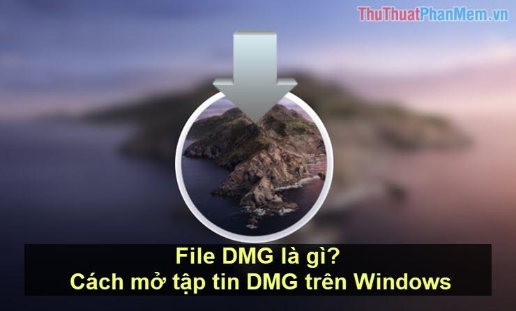 File DMG là gì? Hướng dẫn mở tập tin DMG trên Windows