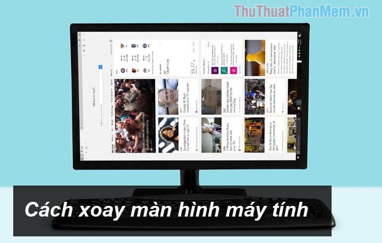 Hướng dẫn xoay màn hình máy tính, laptop trên Windows 10 và Windows 7