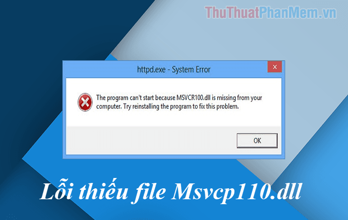 Hướng dẫn chi tiết cách khắc phục lỗi thiếu hoặc mất file msvcp110.dll trên máy tính