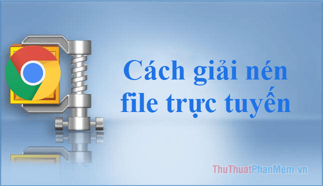 Giải nén file trực tuyến không cần phần mềm