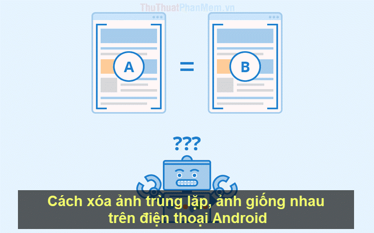 Phương pháp loại bỏ ảnh trùng lặp và ảnh giống nhau trên điện thoại Android