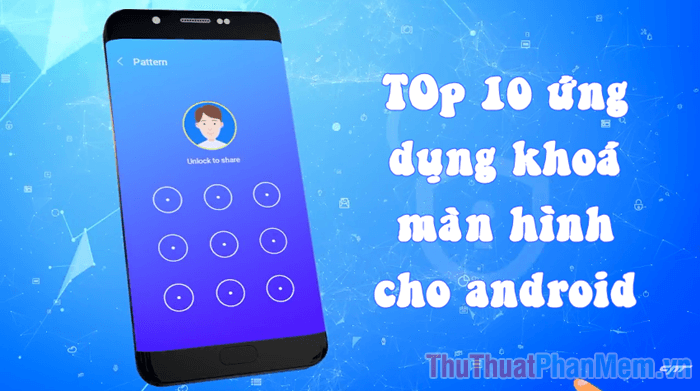 Khám phá 10 ứng dụng khóa màn hình Android đẹp mắt và hiệu quả nhất, mang đến trải nghiệm cá nhân hóa cho điện thoại của bạn