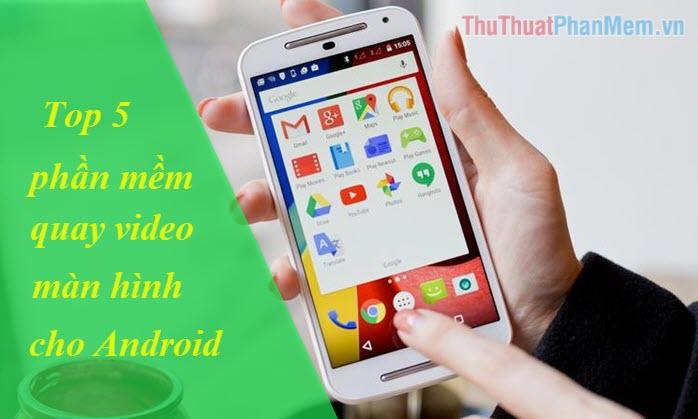 Top 5 ứng dụng quay màn hình Android đáng dùng nhất năm 2025