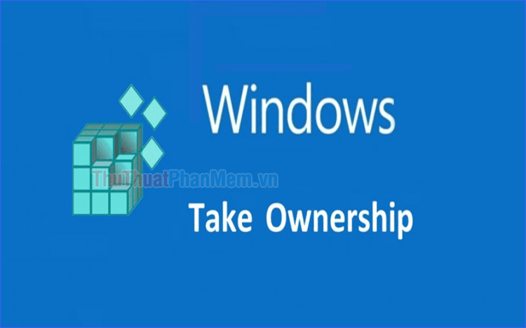 Take Ownership là gì? Hướng dẫn thêm tính năng Take Ownership vào Menu chuột phải