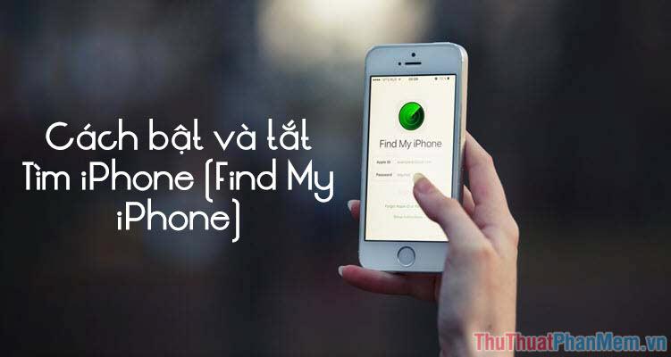 Hướng dẫn bật/tắt tính năng Tìm iPhone (Find My iPhone)