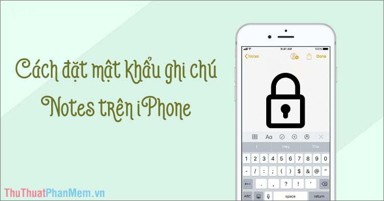 Hướng dẫn thiết lập mật khẩu bảo vệ ghi chú trên iPhone