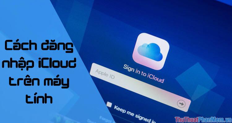 Hướng dẫn chi tiết cách đăng nhập iCloud trên máy tính