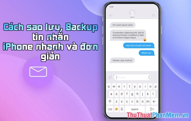 Hướng dẫn sao lưu tin nhắn iPhone nhanh chóng và dễ dàng nhất