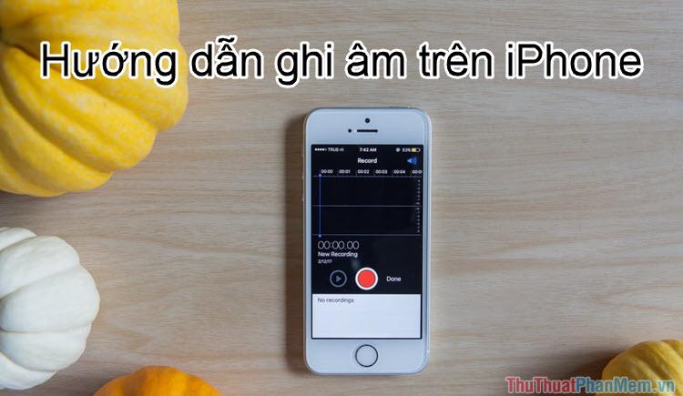 Hướng dẫn chi tiết cách ghi âm trên iPhone