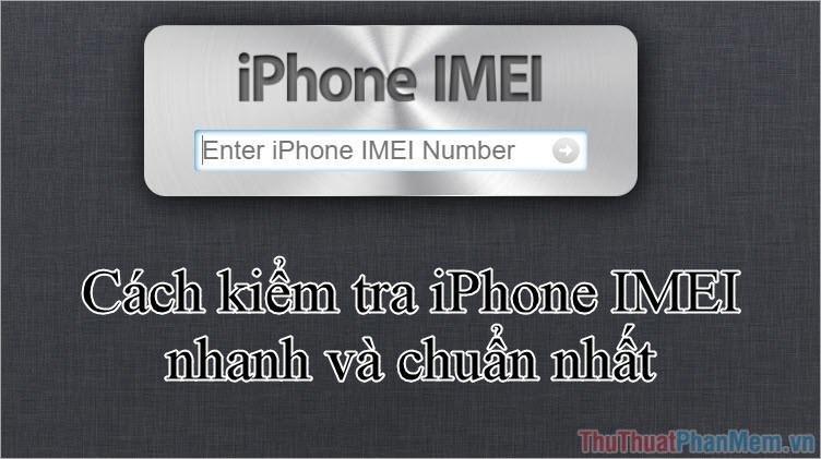 Check IMEI iPhone - Giải pháp nhanh chóng và chính xác để kiểm tra thông tin thiết bị