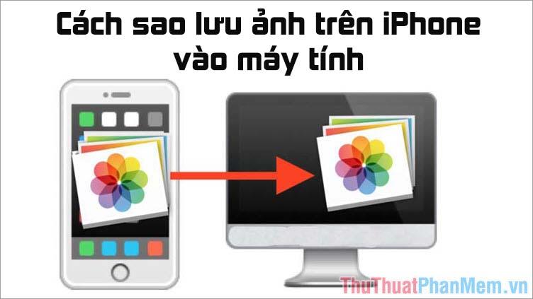 Hướng dẫn chi tiết cách sao lưu ảnh từ iPhone vào máy tính