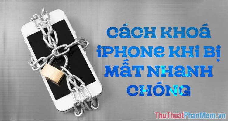 Cách khóa iPhone nhanh chóng khi bị mất