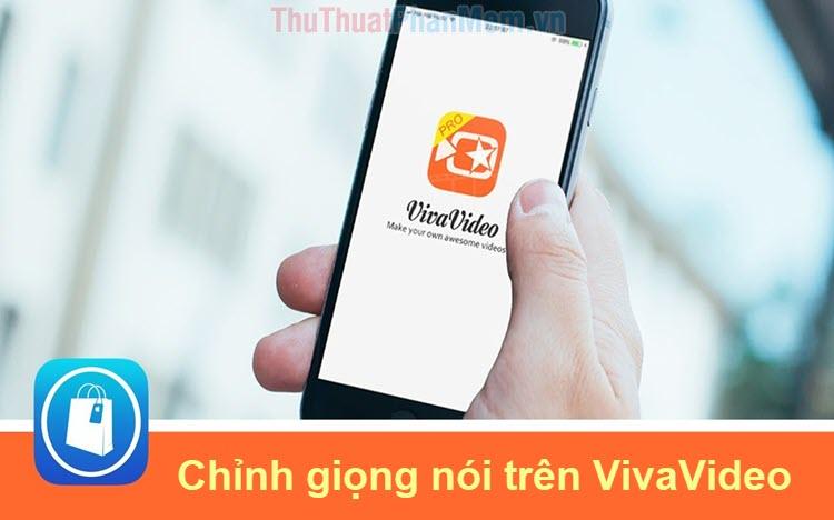 Hướng dẫn điều chỉnh giọng nói trong video bằng VivaVideo trên điện thoại