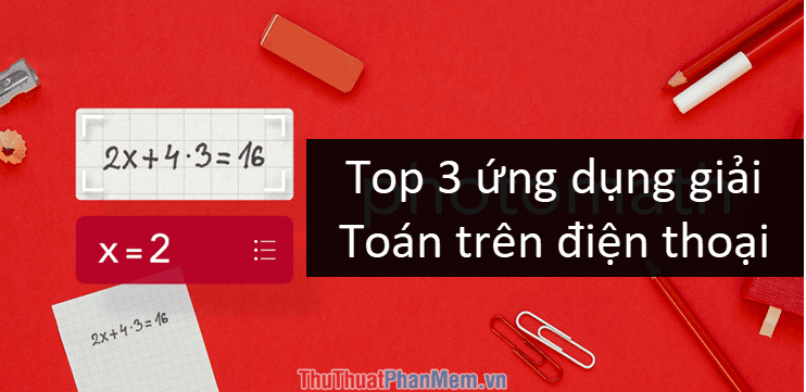 Top 3 ứng dụng giải Toán trên điện thoại hàng đầu