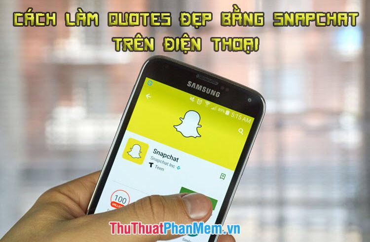 Cách tạo Quotes ấn tượng bằng Snapchat trên điện thoại