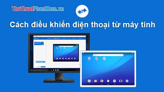 Hướng dẫn chi tiết cách điều khiển điện thoại từ xa thông qua máy tính