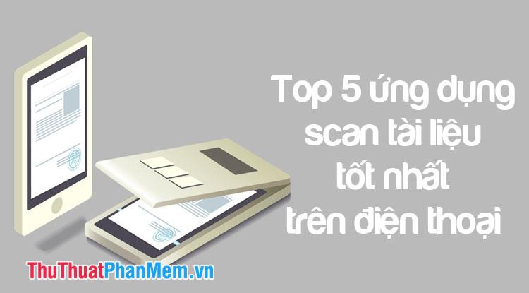 Top 5 Ứng dụng quét tài liệu tốt nhất dành cho điện thoại