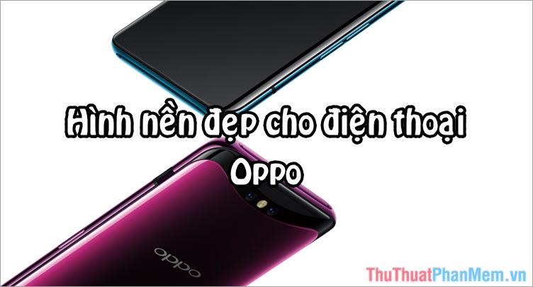 Khám phá bộ sưu tập hình nền ấn tượng dành riêng cho điện thoại Oppo