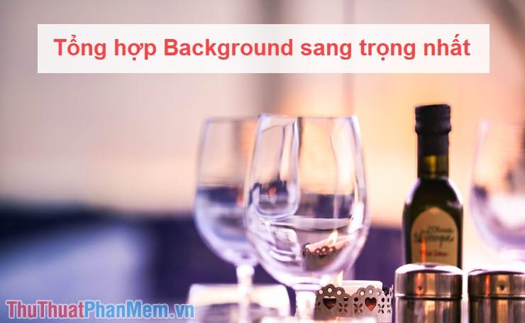 Bộ sưu tập hình nền đẳng cấp và tinh tế nhất