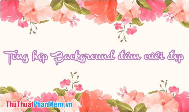 Bộ Sưu Tập Background Đám Cưới Đẹp Mắt và Sang Trọng