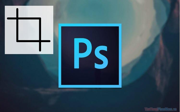Hướng dẫn cách Crop ảnh trong Photoshop