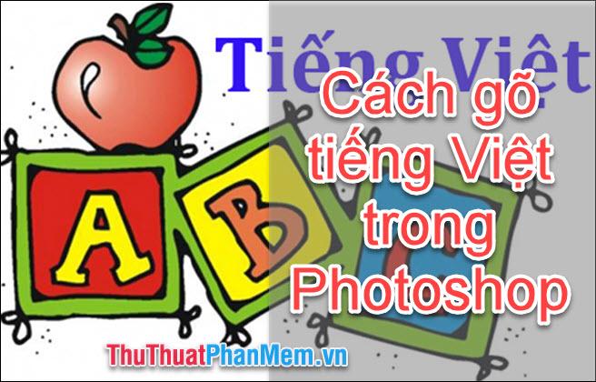 Bí quyết gõ Tiếng Việt mượt mà trong Photoshop