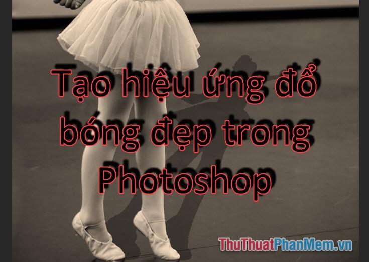 Hướng dẫn tạo hiệu ứng đổ bóng ấn tượng trong Photoshop