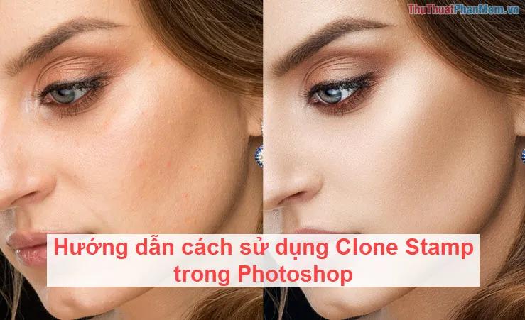 Hướng dẫn chi tiết cách sử dụng công cụ Clone Stamp trong Photoshop