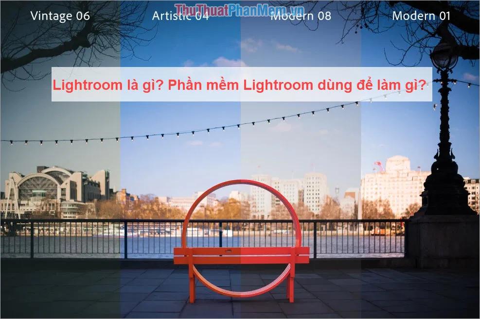 Lightroom là gì? Công dụng của phần mềm Lightroom và sự khác biệt so với Photoshop