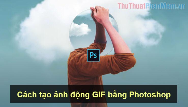 Hướng dẫn tạo ảnh GIF động bằng Photoshop