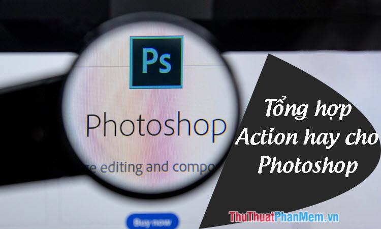 Tuyển tập những Action Photoshop đẹp và chất lượng nhất