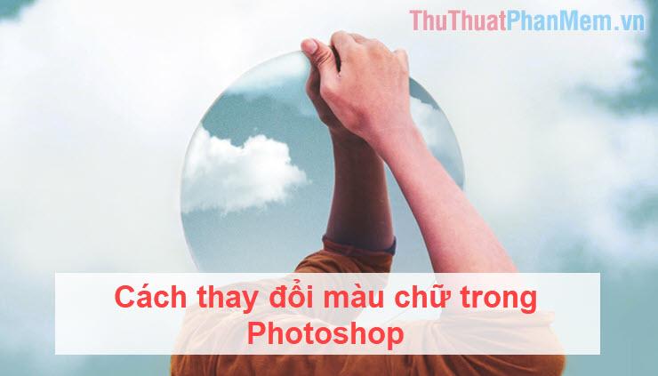 Hướng dẫn thay đổi màu chữ trong Photoshop