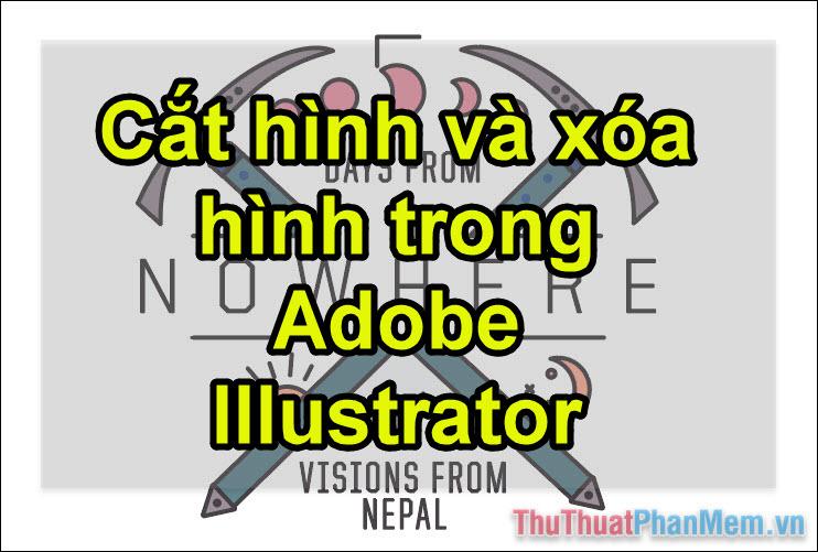 Kỹ thuật cắt và xóa hình ảnh trong Adobe Illustrator