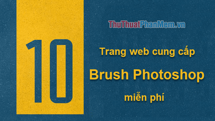 Top 10 trang web cung cấp Brush Photoshop miễn phí với thiết kế đẹp mắt